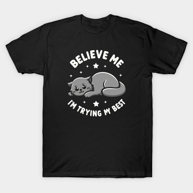 Believe Me I'm Trying My Best Funny Lazy Cat T-Shirt by Rizstor